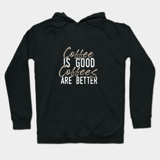 Coffee is Good but Coffees Are Better Hoodie